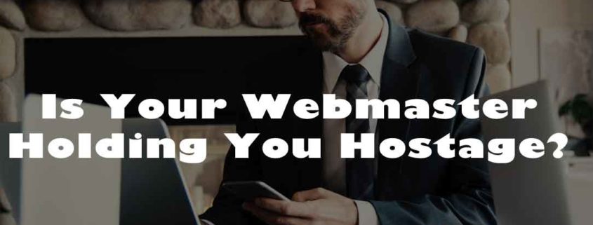 Is Your Webmaster Holding You Hostage?
